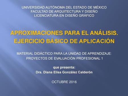 EJERCICIO BÁSICO DE APLICACIÓN Dra. Diana Elisa González Calderón