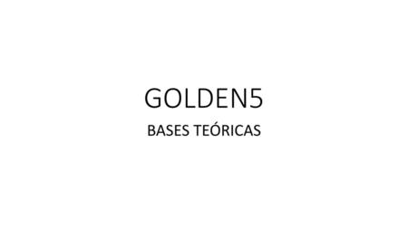 GOLDEN5 BASES TEÓRICAS.