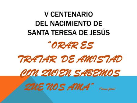 V CENTENARIO DEL NACIMIENTO DE SANTA TERESA DE JESÚS
