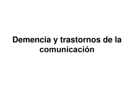 Demencia y trastornos de la comunicación