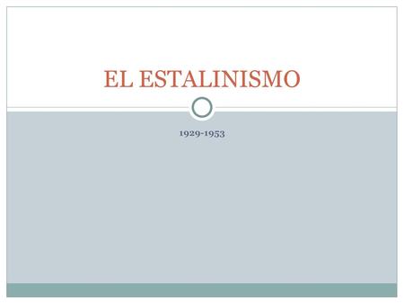 EL ESTALINISMO 1929-1953.