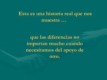 Esta es una historia real que nos muestra …