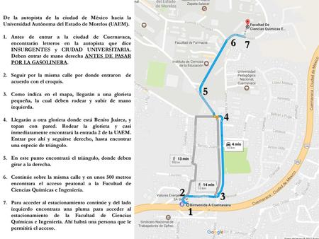 De la autopista de la ciudad de México hacia la Universidad Autónoma del Estado de Morelos (UAEM). Antes de entrar a la ciudad de Cuernavaca, encontrarán.