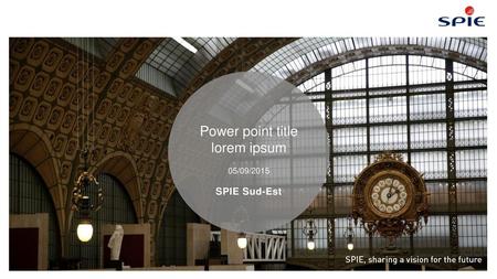 Power point title lorem ipsum 05/09/2015 SPIE Sud-Est.