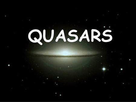 QUASARS.