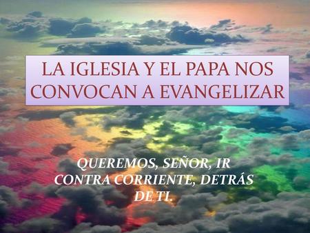 LA IGLESIA Y EL PAPA NOS CONVOCAN A EVANGELIZAR