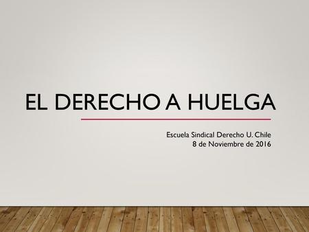 El derecho a huelga Escuela Sindical Derecho U. Chile