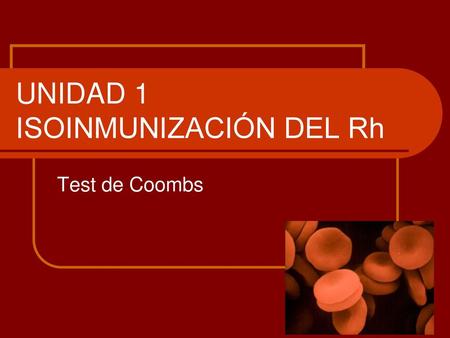 UNIDAD 1 ISOINMUNIZACIÓN DEL Rh