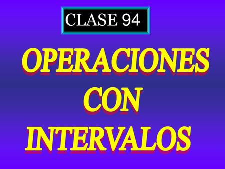 CLASE 94 OPERACIONES CON INTERVALOS.