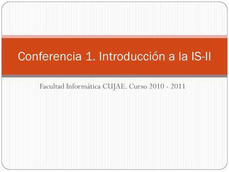Conferencia 1. Introducción a la IS-II