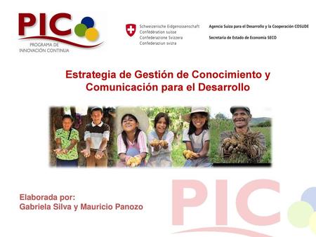 Estrategia de Gestión de Conocimiento y Comunicación para el Desarrollo Elaborada por: Gabriela Silva y Mauricio Panozo.