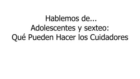 Hablemos de... Adolescentes y sexteo: Qué Pueden Hacer los Cuidadores
