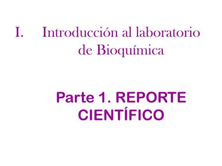 Introducción al laboratorio de Bioquímica Parte 1. REPORTE CIENTÍFICO