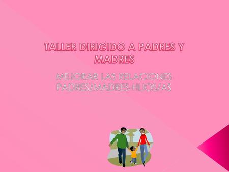 MEJORAR LAS RELACIONES PADRES/MADRES-HIJOS/AS