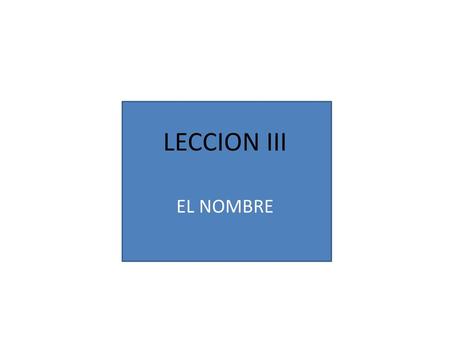 LECCION III EL NOMBRE.