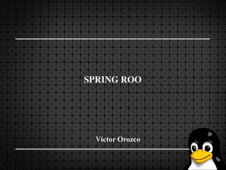SPRING ROO Víctor Orozco.