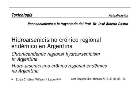 Hidroarsenicismo Crónico Regional Endémico (HACRE) Enfermedad producida por exposición de la población al consumo de agua que contenga sales de.