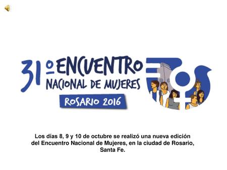 Los días 8, 9 y 10 de octubre se realizó una nueva edición del Encuentro Nacional de Mujeres, en la ciudad de Rosario, Santa Fe.