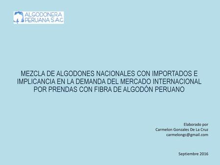 MEZCLA DE ALGODONES NACIONALES CON IMPORTADOS E IMPLICANCIA EN LA DEMANDA DEL MERCADO INTERNACIONAL POR PRENDAS CON FIBRA DE ALGODÓN PERUANO Elaborado.