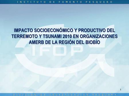 IMPACTO SOCIOECONÓMICO Y PRODUCTIVO DEL TERREMOTO Y TSUNAMI 2010 EN ORGANIZACIONES AMERB DE LA REGIÓN DEL BIOBÍO.