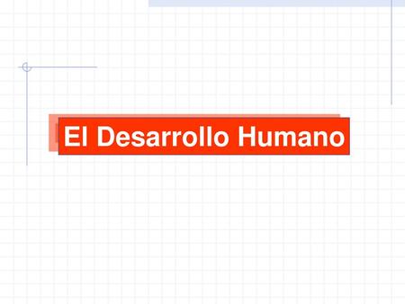 El Desarrollo Humano.