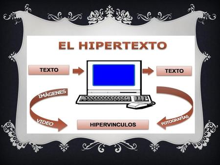 3 conceptos distintos: Hipertexto: modelo teórico de organizar la información de manera no secuencial. Hipertexto herramienta de software o programa informático.