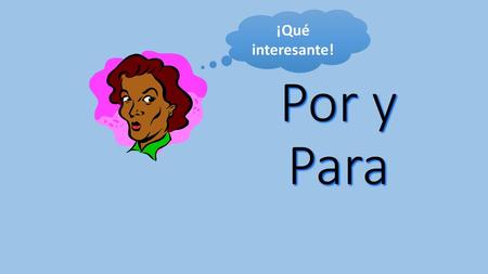 ¡Qué interesante! Por y Para.