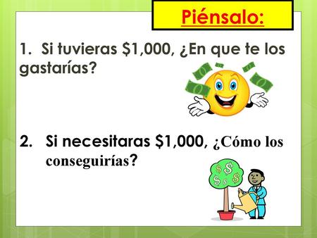 Piénsalo: 1. Si tuvieras $1,000, ¿En que te los gastarías?