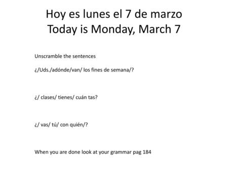 Hoy es lunes el 7 de marzo Today is Monday, March 7