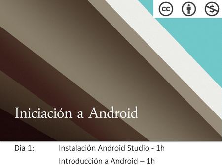 Iniciación a Android Dia 1: Instalación Android Studio - 1h
