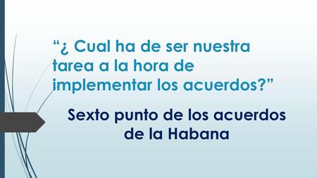 Sexto punto de los acuerdos de la Habana