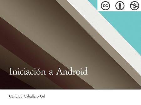 Iniciación a Android Cándido Caballero Gil.