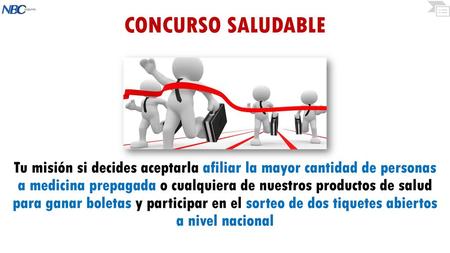 CONCURSO SALUDABLE Tu misión si decides aceptarla afiliar la mayor cantidad de personas a medicina prepagada o cualquiera de nuestros productos de salud.