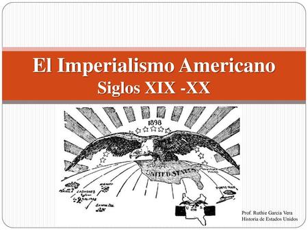 El Imperialismo Americano Siglos XIX -XX