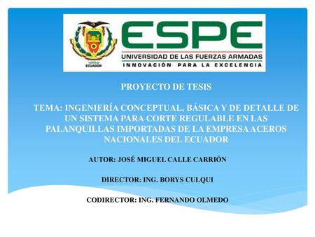 PROYECTO DE TESIS TEMA: INGENIERÍA CONCEPTUAL, BÁSICA Y DE DETALLE DE UN SISTEMA PARA CORTE REGULABLE EN LAS PALANQUILLAS IMPORTADAS DE LA EMPRESA ACEROS.