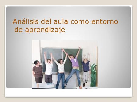 Análisis del aula como entorno  de aprendizaje