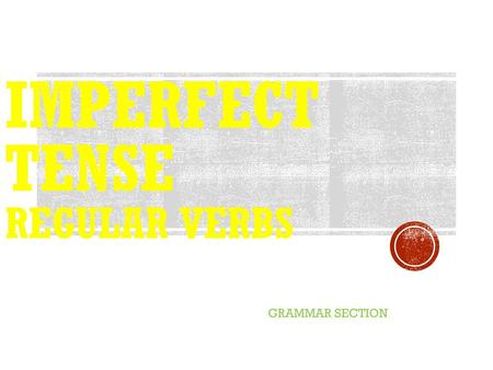 IMPERFECT TENSE REGULAR VERBS