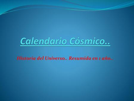 Historia del Universo.. Resumida en 1 año..