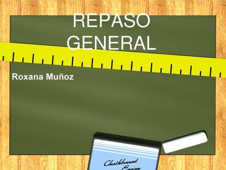 REPASO GENERAL Roxana Muñoz.