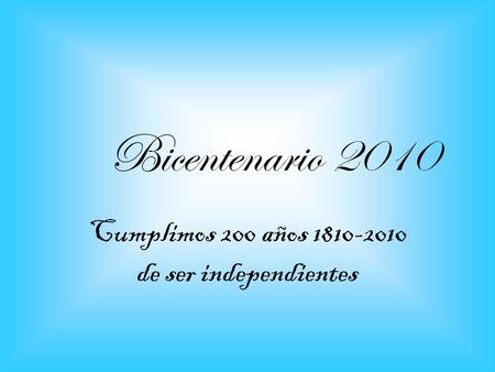 Cumplimos 200 años de ser independientes