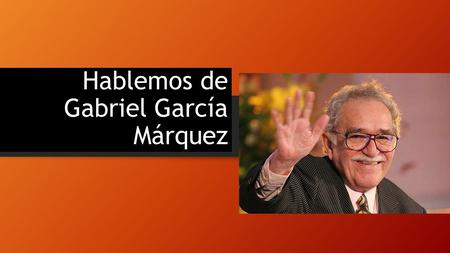 Hablemos de Gabriel García Márquez. Omar Guerrero Egresado de la carrera de Literatura en la Universidad Nacional Mayor de San Marcos (UNMSM).