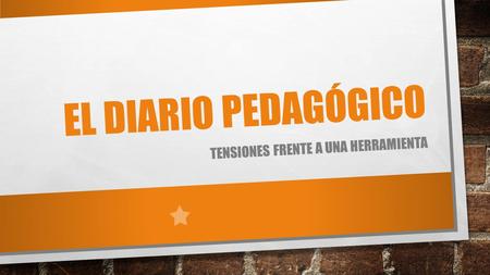 EL DIARIO PEDAGÓGICO TENSIONES FRENTE A UNA HERRAMIENTA.