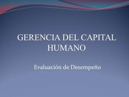 Evaluación de Desempeño GERENCIA DEL CAPITAL HUMANO.
