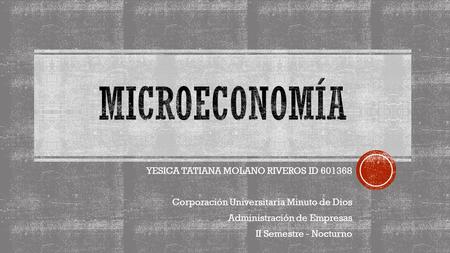 YESICA TATIANA MOLANO RIVEROS ID Corporación Universitaria Minuto de Dios Administración de Empresas II Semestre - Nocturno.