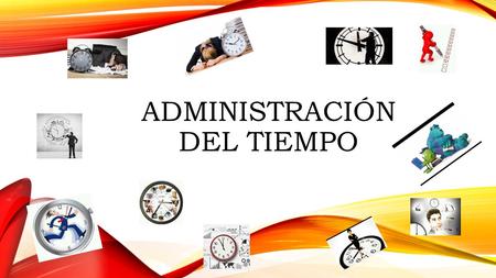 ADMINISTRACIÓN DEL TIEMPO. 3.1 ENFOQUES DE LA ADMINISTRACIÓN DEL TIEMPO Es una manera de ser y una forma de vivir. Hoy, se puede considerar al tiempo.