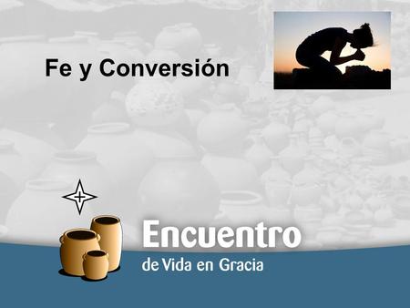 Fe y Conversión. SALVACIÓN Tenemos que aceptar y recibir lo que Jesús ya ha ganado para nosotros.