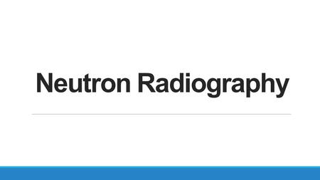 Neutron Radiography. Outline Introduction Radiography principle Instrumentation Conclusions.