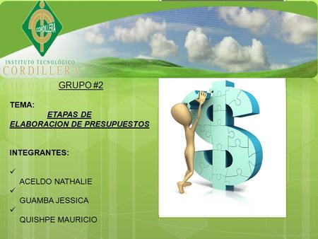 GRUPO #2 TEMA: ETAPAS DE ELABORACION DE PRESUPUESTOS INTEGRANTES: ACELDO NATHALIE GUAMBA JESSICA QUISHPE MAURICIO.