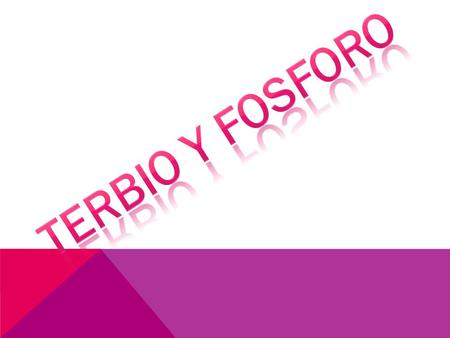 El terbio es un elemento químico de la tabla periódica cuyo símbolo es Tb, sólido metálico de color blanco y brillo plateado. Su número atómico es 65,