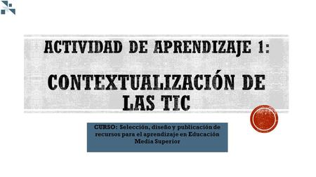 CURSO: Selección, diseño y publicación de recursos para el aprendizaje en Educación Media Superior.